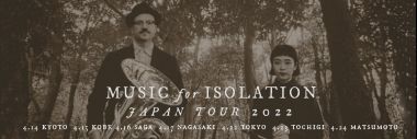 MUSIC for ISOLATION: Japan Tour 2022