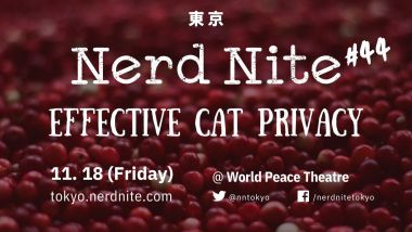 Nerd Nite Tokyo #44: Effective Cat Privacy