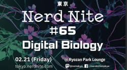 Nerd Nite Tokyo #65: Digital Biology