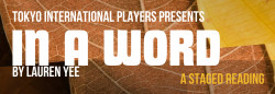 Tokyo International Players Presents The Theater Production: IN A WORD