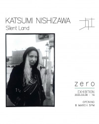 ‘Silent Land:’ A Solo Exhibition by Katsumi Nishizawa