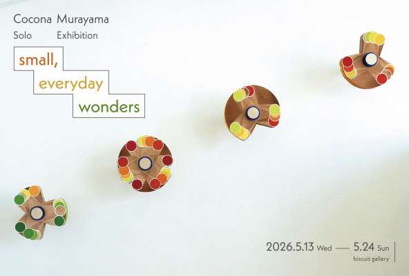 Cocona Murayama Solo Exhibition “small, everyday wonders”